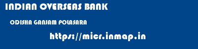 INDIAN OVERSEAS BANK  ODISHA GANJAM POLASARA   micr code